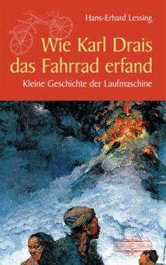 Wie Karl Drais das Fahrrad erfand - Lessing, Hans-Erhard