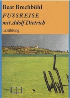 Fußreise mit Adolf Dietrich - Brechbühl, Beat