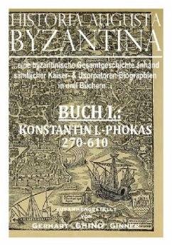 HISTORIA AUGUSTA BYZANTINA Buch I. - ginner, gerhart