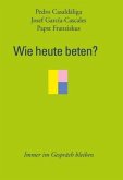 Wie heute beten? Wie heute beten?