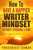 How to Have a Happier Writer Mindset Without Spending a Dime (Self-Publishing Without Spending a Dime, #4) (eBook, ePUB)