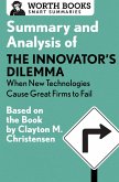 Summary and Analysis of The Innovator's Dilemma: When New Technologies Cause Great Firms to Fail (eBook, ePUB) Summary and Analysis of The Innovator's Dilemma: When New Technologies Cause Great Firms to Fail (eBook, ePUB)