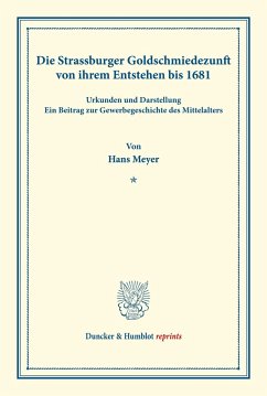 Die Strassburger Goldschmiedezunft von ihrem Entstehen bis 1681. - Meyer, Hans