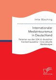 Internationaler Medizintourismus in Deutschland. Patienten aus den USA im deutschen Krankenhaussektor ¿ Eine aktuelle Marktanalyse