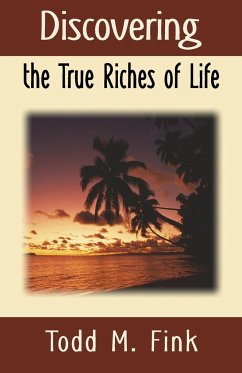 Discovering the True Riches of Life - Fink, Todd M.