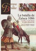La batalla de Zalaca 1086 : Castilla y León frente al poder almorávide