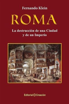 Roma, la destrucción de una Ciudad y de un Imperio - Klein, Fernando