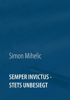 Semper Invictus - stets unbesiegt - Mihelic, Simon