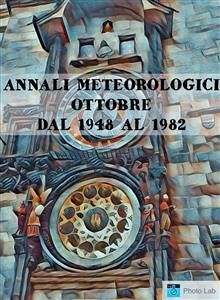 Annali Meteorologici: OTTOBRE DAL 1948 AL 1982 (eBook, ePUB) - Marco Lubelli, Fiorentino