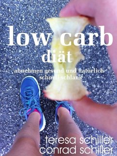Low Carb Diät - abnehmen gesund und natürlich schnell schlank (eBook, ePUB) - Schiller, Teresa; Schiller, Conrad