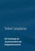 Die Psychologie der Zusammenarbeit und Gruppenbewusstsein (eBook, ePUB) Die Psychologie der Zusammenarbeit und Gruppenbewusstsein (eBook, ePUB)