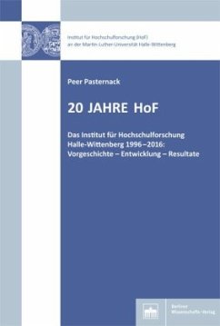 20 Jahre HoF: Das Institut für Hochschulforschung Halle-Wittenberg 1996-2016: Vorgeschichte - Entwicklung - Resultate (Hochschul- und Wissenschaftsforschung Halle-Wittenberg)