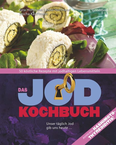 Das Jod-Kochbuch von Kyra Hoffmann; Sascha Kaufmann; Anno Hoffmann  portofrei bei bücher.de bestellen