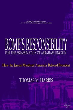 Rome's Responsibility for the Assassination of Abraham Lincoln - Harris, Thomas M.