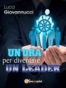 Un'ora per diventare un leader (eBook, ePUB) - Giovannucci, Luca