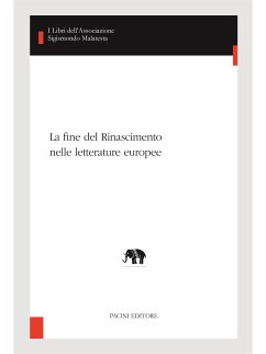 La fine del Rinascimento nelle letterature europee (eBook, ePUB) - Battistini, Andrea; Bigliazzi, Silvia; Blanco, Mercedes; Farinella, Vincenzo; Gargano, Antonio; Lombardi, Marco; Magnien, Michel; Papasogli, Benedetta; Sacerdoti, Gilberto; Zatti, Sergio