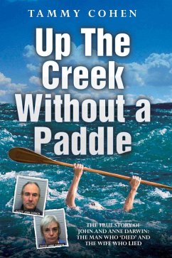Up the Creek Without a Paddle - The True Story of John and Anne Darwin: The Man Who 'Died' and the Wife Who Lied (eBook, ePUB) - Cohen, Tammy