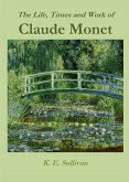 The Life, Times and Work of Claude Monet (eBook, ePUB)