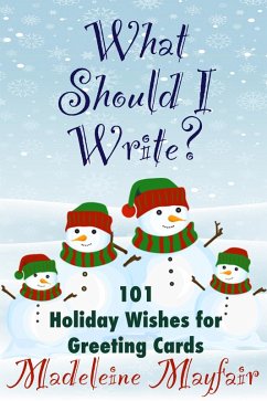 What Should I Write? 101 Holiday Wishes for Greeting Cards (What Should I Write On This Card?) (eBook, ePUB) - Mayfair, Madeleine