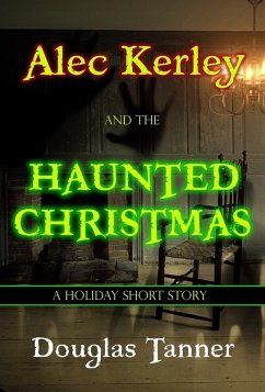 Alec Kerley and the Haunted Christmas (Alec Kerley and the Monster Hunters, #3.5) (eBook, ePUB) - Tanner, Douglas