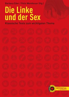 Die Linke und der Sex (eBook, ePUB) - Singer, Linda; Williams, Linda; Kuster, Brigitta; Lorenz, Renate; Kollontai, Alexandra; Friedländer, Elfriede; Zetkin, Clara; Marcuse, Herbert; Firestone, Shulamith; Preciado, Beatriz; Reiche, Reimut; Foucault, Michel