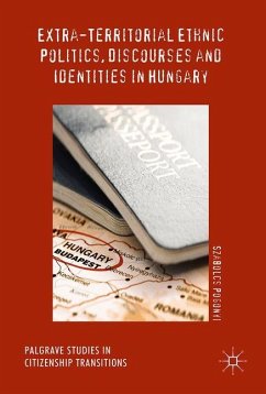 Extra-Territorial Ethnic Politics, Discourses and Identities in Hungary - Pogonyi, Szabolcs