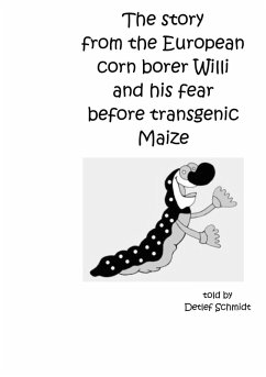 The story from the European corn borer Willi and his fear before transgenic Maize (eBook, ePUB)