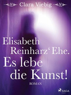 Elisabeth Reinharz' Ehe. Es lebe die Kunst! (eBook, ePUB) - Viebig, Clara