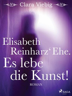 Elisabeth Reinharz' Ehe. Es lebe die Kunst! (eBook, ePUB) - Viebig, Clara