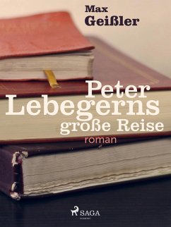 Peter Lebegerns große Reise (eBook, ePUB) - Geißler, Max