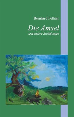 Die Amsel und andere Erzählungen (eBook, ePUB) - Fellner, Bernhard