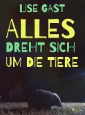 Alles dreht sich um die Tiere (eBook, ePUB)