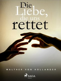 Die Liebe, die uns rettet (eBook, ePUB) - Hollander, Walther von