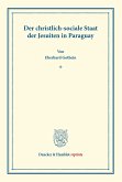 Der christlich-sociale Staat der Jesuiten in Paraguay.