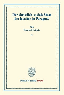 Der christlich-sociale Staat der Jesuiten in Paraguay. - Gothein, Eberhard