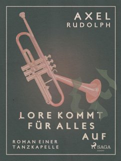 Lore kommt für alles auf- Roman einer Tanzkapelle (eBook, ePUB) - Rudolph, Axel
