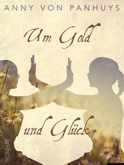 Um Gold und Glück (eBook, ePUB) - Panhuys, Anny von