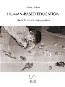 Human-based Education. Manifesto per una pedagogia etica (eBook, ePUB) - Gambassi, Fabrizio