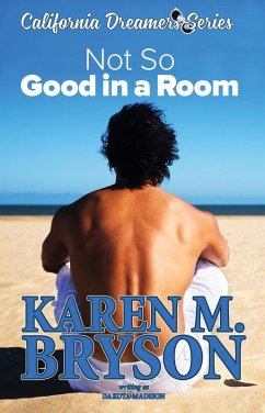 (Not So) Good in a Room (California Dreamers, #1) (eBook, ePUB) - M. Bryson, Karen; Madison, Dakota