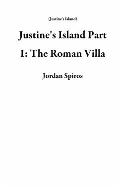 Justine's Island Part I: The Roman Villa (eBook, ePUB) - Spiros, Jordan