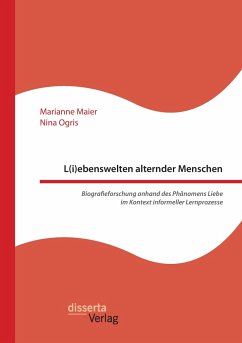 L(i)ebenswelten alternder Menschen. Biografieforschung anhand des Phänomens Liebe im Kontext informeller Lernprozesse - Maier, Marianne;Ogris, Nina