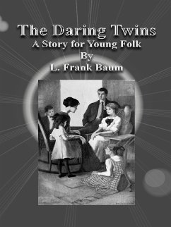 The Daring Twins: A Story for Young Folk (eBook, ePUB) - Frank Baum, L.; Frank Baum, L.; Frank Baum, L.; Frank Baum, L.; Frank Baum, L.; Frank Baum, L.