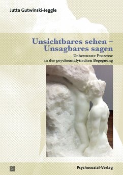Unsichtbares sehen - Unsagbares sagen - Gutwinski-Jeggle, Jutta Unsichtbares sehen - Unsagbares sagen - Gutwinski-Jeggle, Jutta