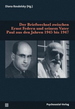 Der Briefwechsel zwischen Ernst Federn und seinem Vater Paul aus den Jahren 1945 bis 1947 - Federn, Paul;Federn, Ernst