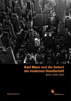 Karl Marx und die Geburt der modernen Gesellschaft. Band 1: 1818-1843 - Heinrich, Michael