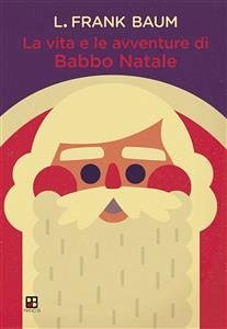 La vita e le avventure di Babbo Natale (eBook, ePUB) - Frank Baum, L.