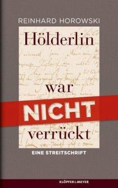 Hölderlin war nicht verrückt - Horowski, Reinhard