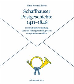 Schaffhauser Postgeschichte 1411-1848 - Peyer, Hans K.