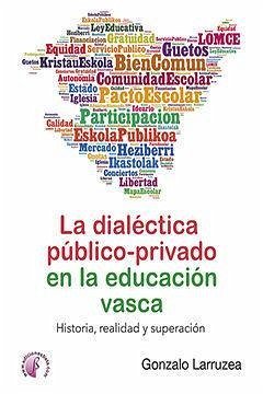 La dialéctica público-privado en la educación vasca : historia, realidad y superación - Larruzea Román, Gonzalo