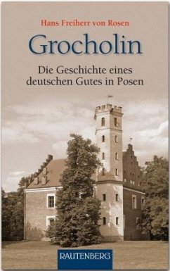 Grocholin - Die Geschichte eines deutschen Gutes in Posen - Rosen, Hans Frhr.von